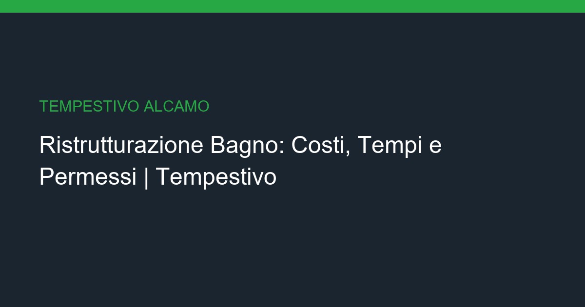 Ristrutturazione Bagno: Costi, Tempi e Permessi Necessari