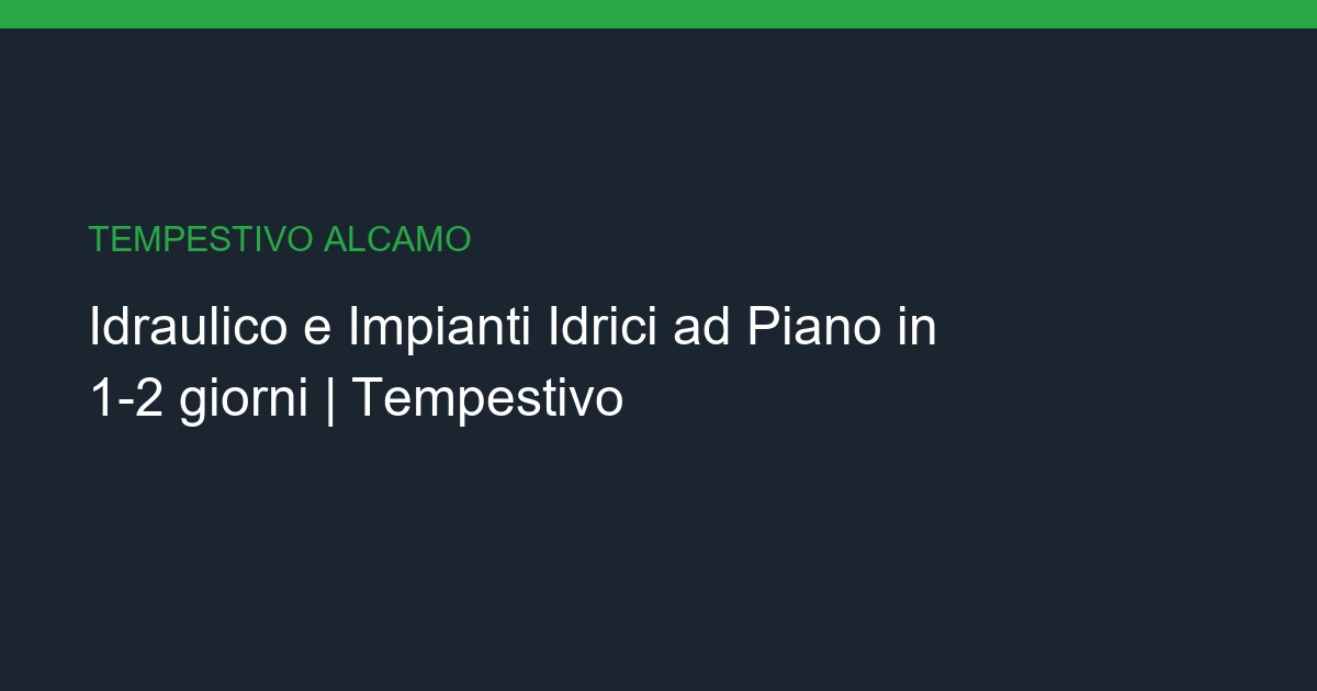 Idraulico e Impianti Idrici a Piano: Chiavi in Mano in 1-2 giorni