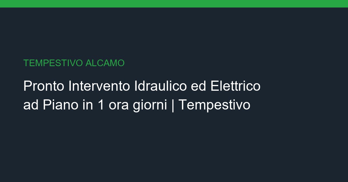 Pronto Intervento Idraulico ed Elettrico a Piano: Chiavi in Mano in 1 ora giorni