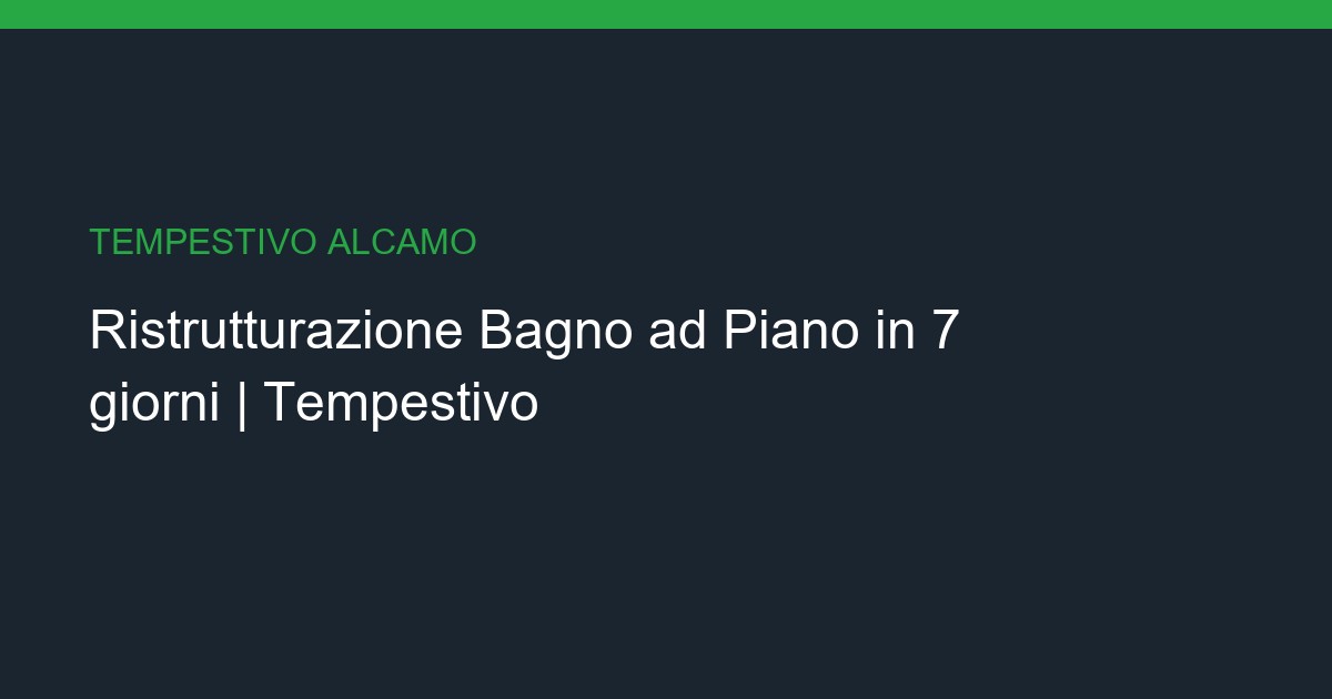 Ristrutturazione Bagno a Piano: Chiavi in Mano in 7 giorni