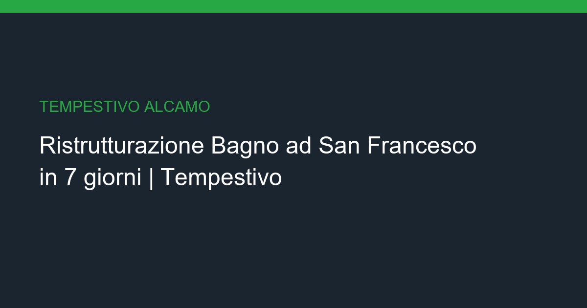 Ristrutturazione Bagno a San Francesco: Chiavi in Mano in 7 giorni