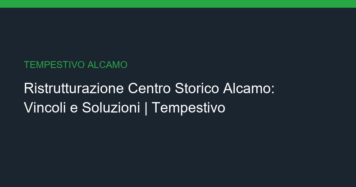 Ristrutturazione Centro Storico Alcamo: Vincoli e Soluzioni