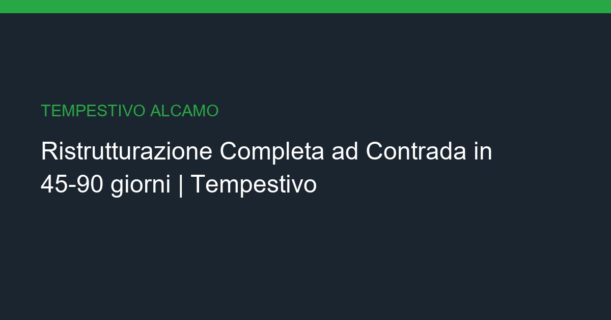 Ristrutturazione Completa a Contrada: Chiavi in Mano in 45-90 giorni
