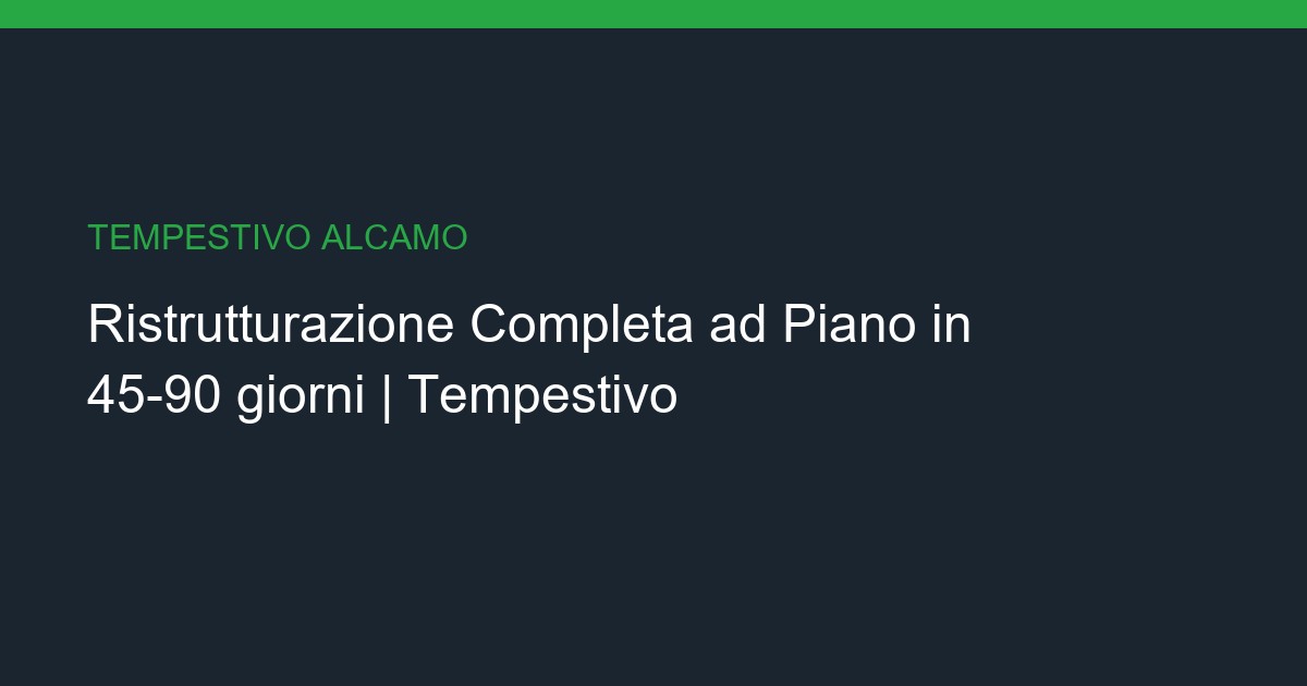 Ristrutturazione Completa a Piano: Chiavi in Mano in 45-90 giorni