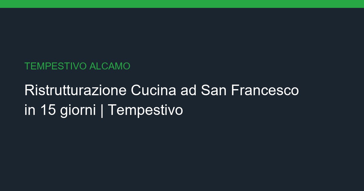Ristrutturazione Cucina a San Francesco: Chiavi in Mano in 15 giorni
