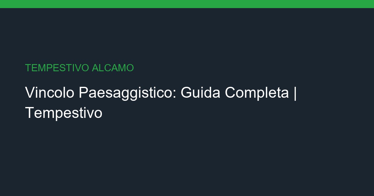 Ristrutturazione in Vincolo Paesaggistico: La Guida Completa